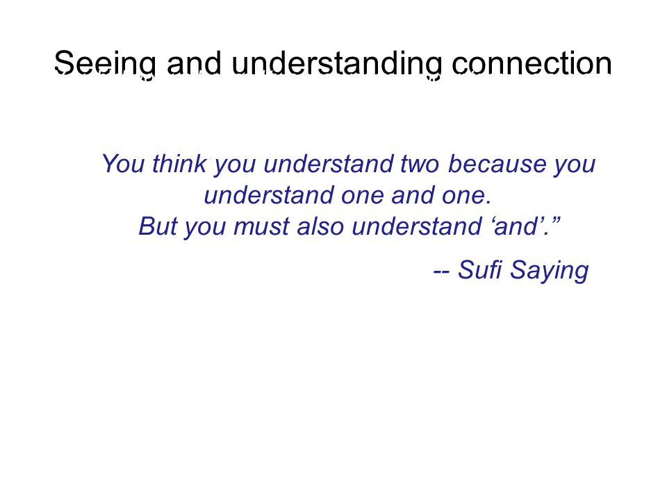 Seeing and understanding connection You think you understand two because you understand one and one.