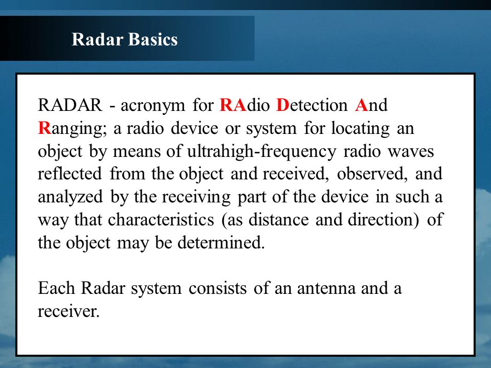 METR February Radar Basics RADAR - acronym for RAdio Detection And Ranging;  a radio device or system for locating an object by means of  ultrahigh-frequency. - ppt download