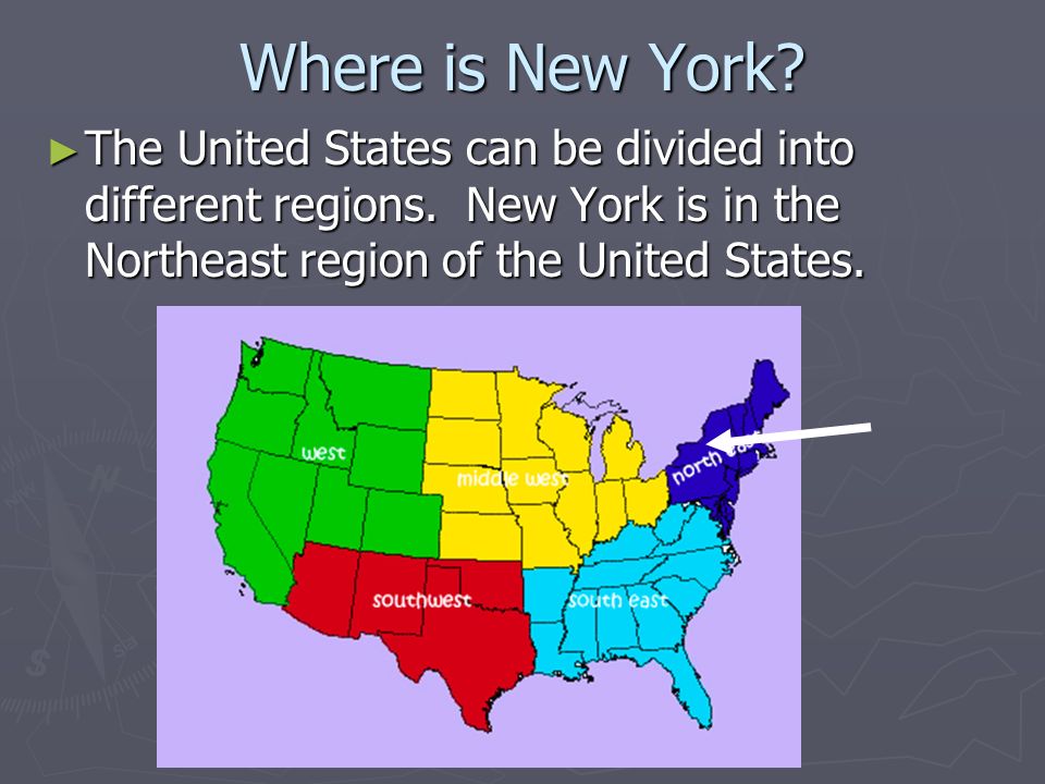 Where is New York. ► New York is located in the United States of America.