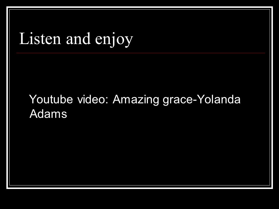 Listen and enjoy Youtube video: Amazing grace-Yolanda Adams