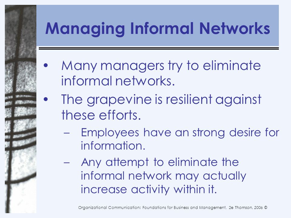 Managing Informal Networks Many managers try to eliminate informal networks.