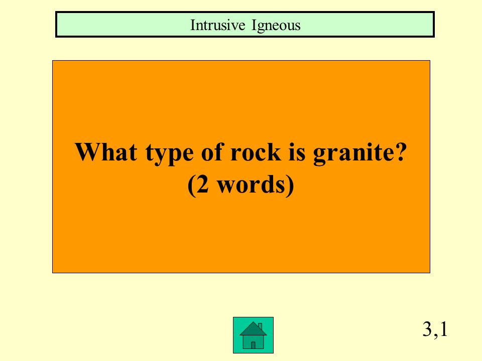 2,4 The 2 groups of igneous rocks are ___________ & _______________. Intrusive & Extrusive