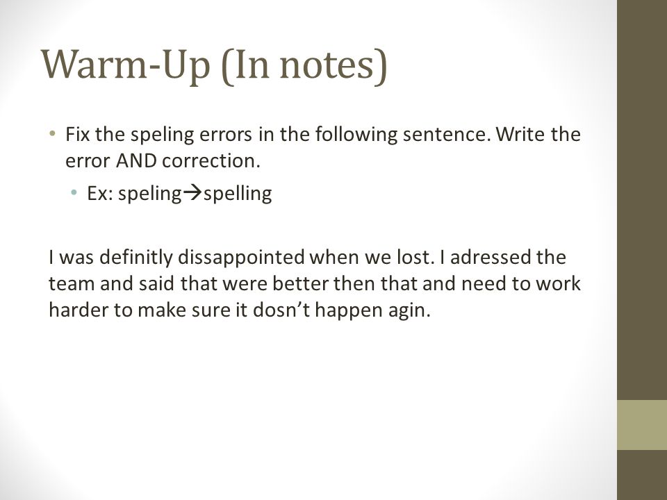 Warm-Up (In notes) Fix the speling errors in the following sentence.