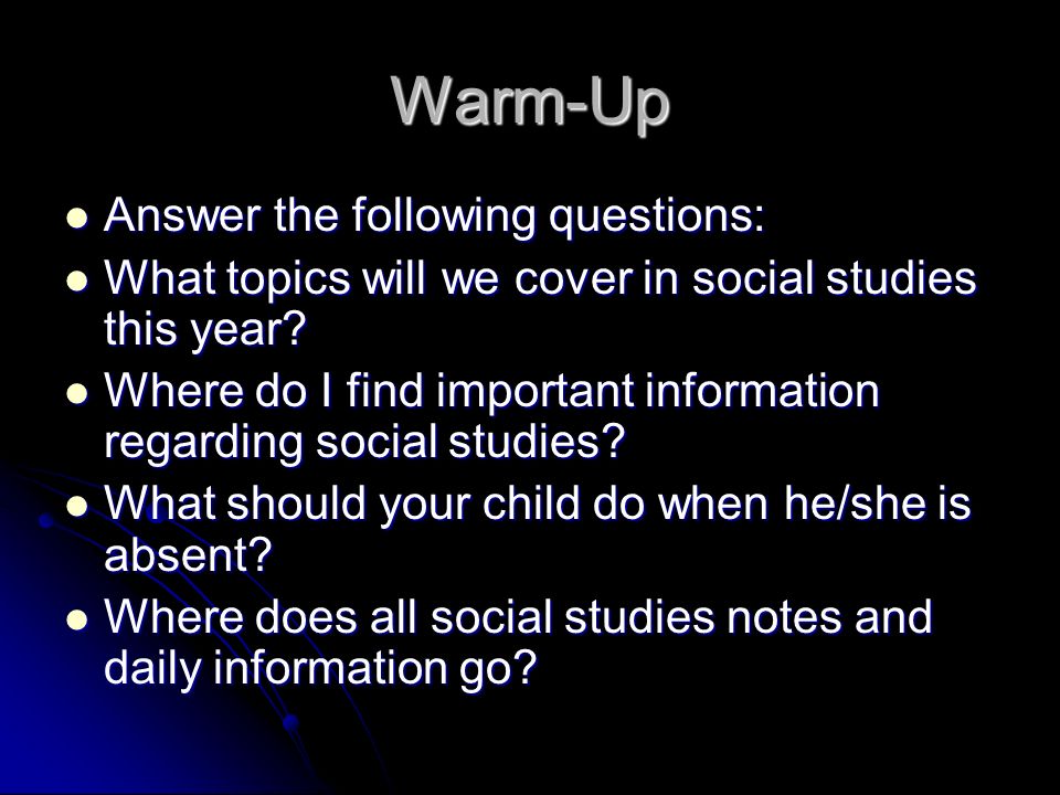Warm-Up Answer the following questions: Answer the following questions: What topics will we cover in social studies this year.