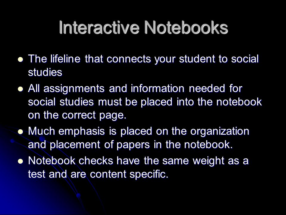 Interactive Notebooks The lifeline that connects your student to social studies The lifeline that connects your student to social studies All assignments and information needed for social studies must be placed into the notebook on the correct page.
