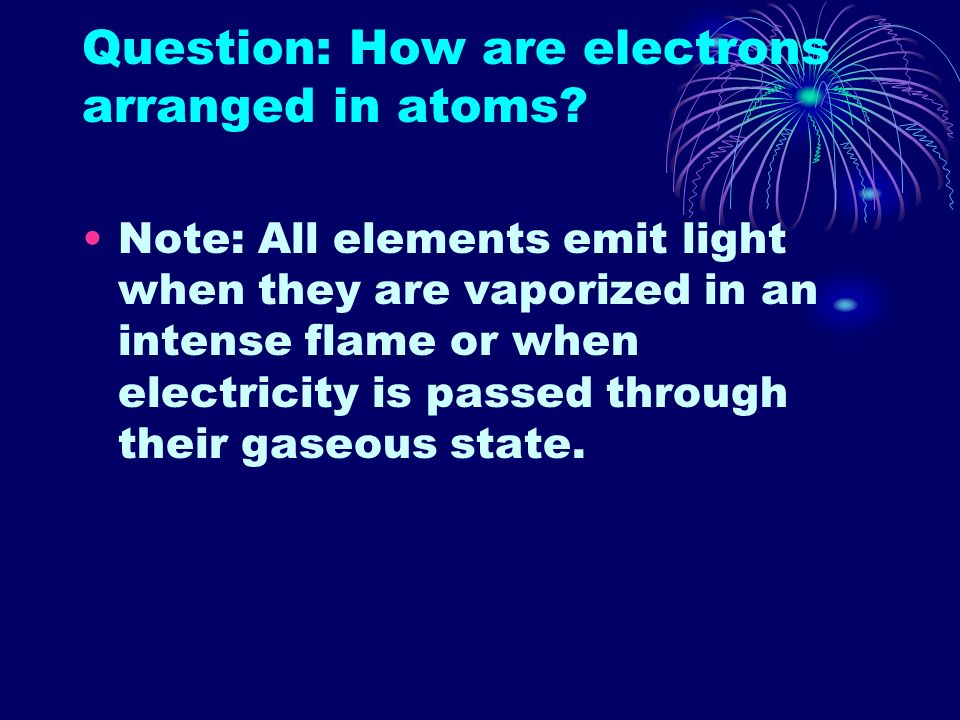 Question: How are electrons arranged in atoms.