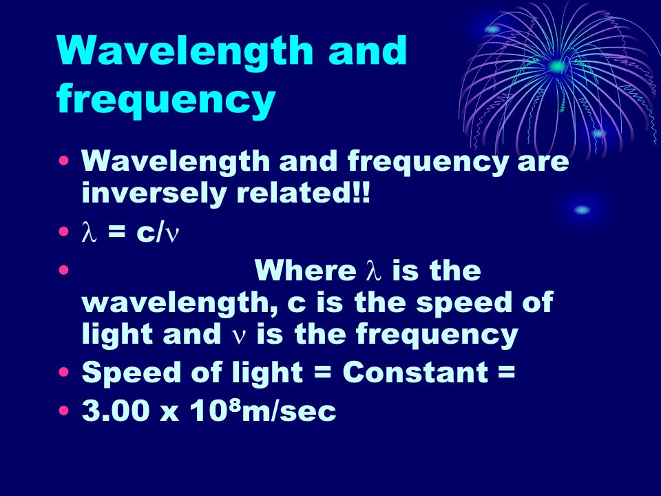 Wavelength and frequency Wavelength and frequency are inversely related!.