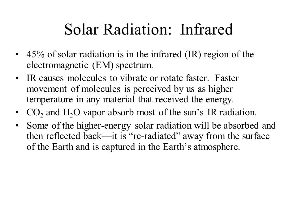 Solar Radiation: Infrared 45% of solar radiation is in the infrared (IR) region of the electromagnetic (EM) spectrum.