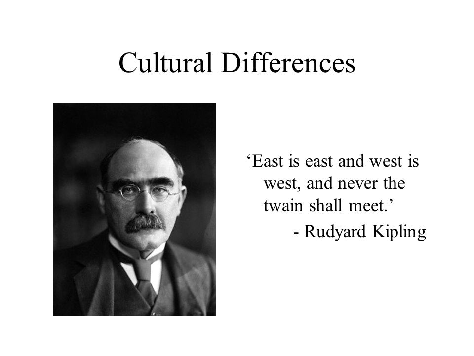 Social Factors. Cultural Differences 'East is east and west is west, and  never the twain shall meet.' - Rudyard Kipling. - ppt download