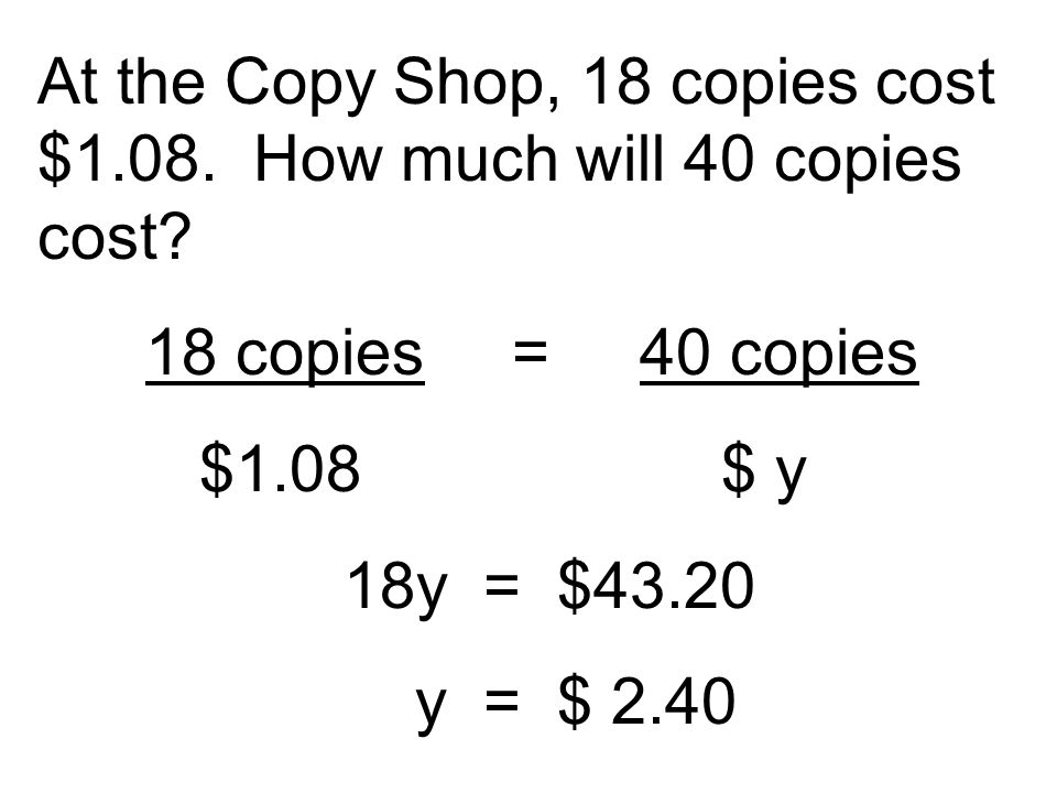 At the Copy Shop, 18 copies cost $1.08. How much will 40 copies cost.
