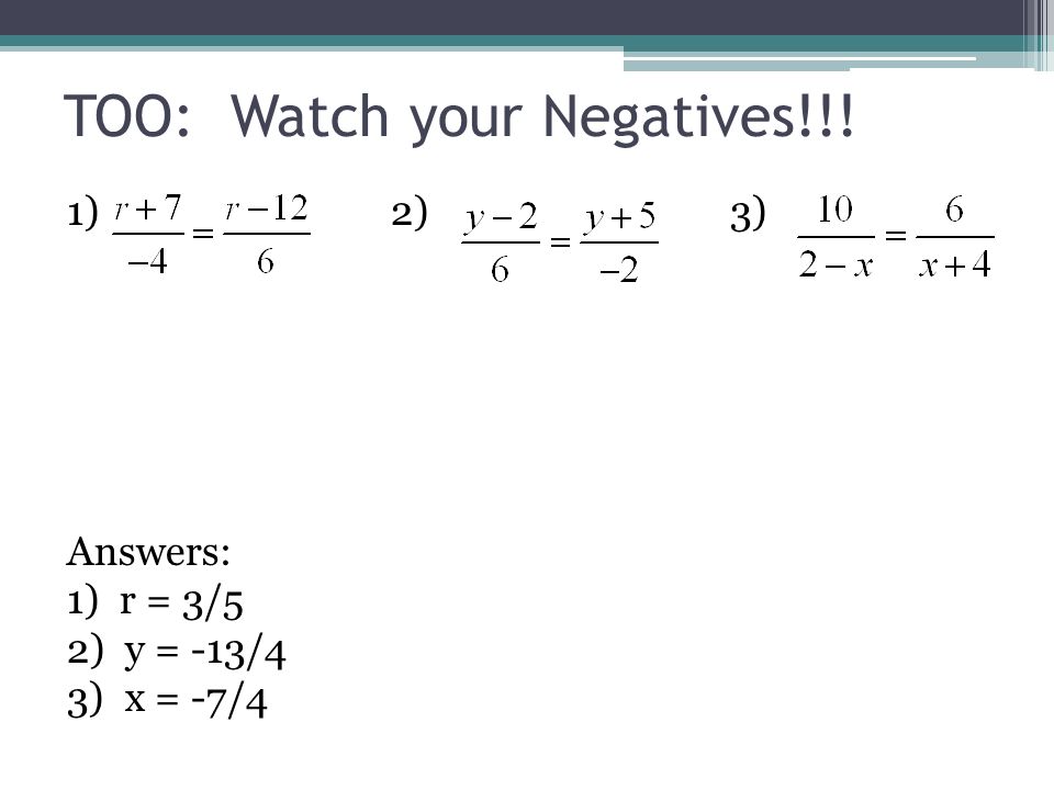 TOO: Watch your Negatives!!! 1) 2) 3) Answers: 1) r = 3/5 2) y = -13/4 3) x = -7/4
