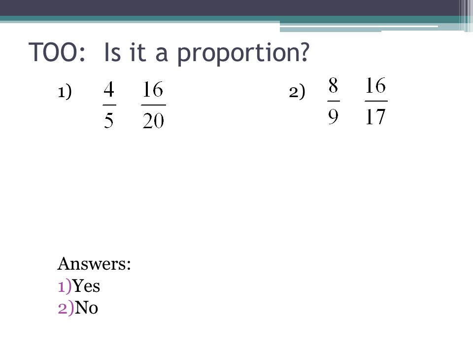 TOO: Is it a proportion 1)2) Answers: 1)Yes 2)No