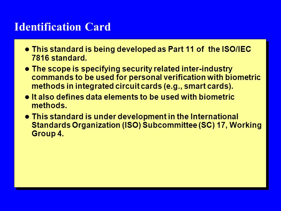 Identification Card l This standard is being developed as Part 11 of the ISO/IEC 7816 standard.