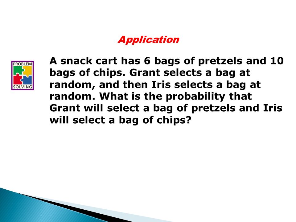 Application A snack cart has 6 bags of pretzels and 10 bags of chips.