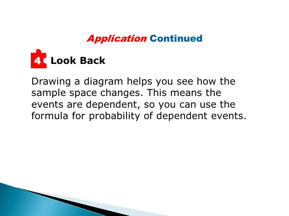 Application Continued Drawing a diagram helps you see how the sample space changes.