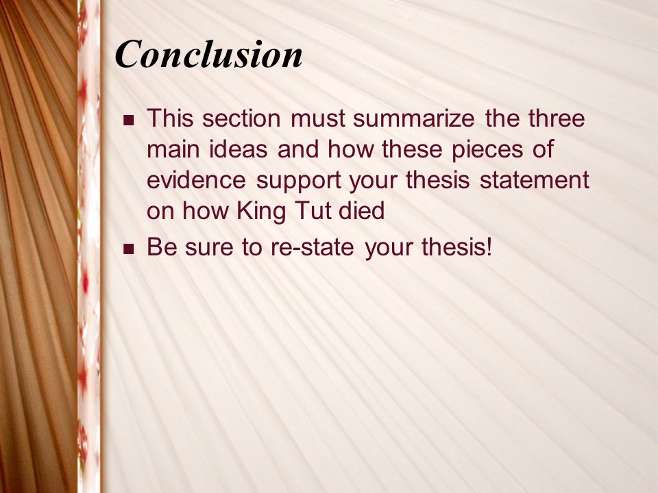 Essay On Health Care Conclusion This Section Must Summarize The Three Main Ideas And How These Pieces Of Evidence Support Your Thesis Statement On How King Tut Died Be Sure To Essay Research Paper also Interesting Essay Topics For High School Students The Mysterious Death Of King Tutankhamen A Persuasive Essay Group Essays Written By High School Students
