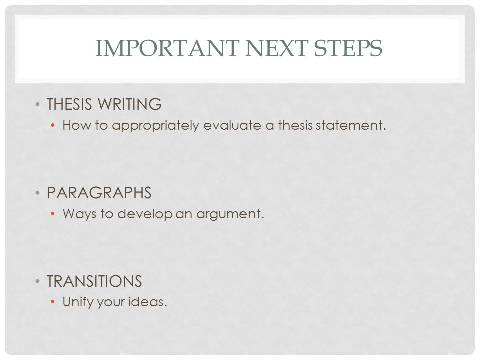 IMPORTANT NEXT STEPS THESIS WRITING How to appropriately evaluate a thesis statement.