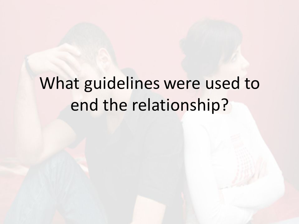 What guidelines were used to end the relationship