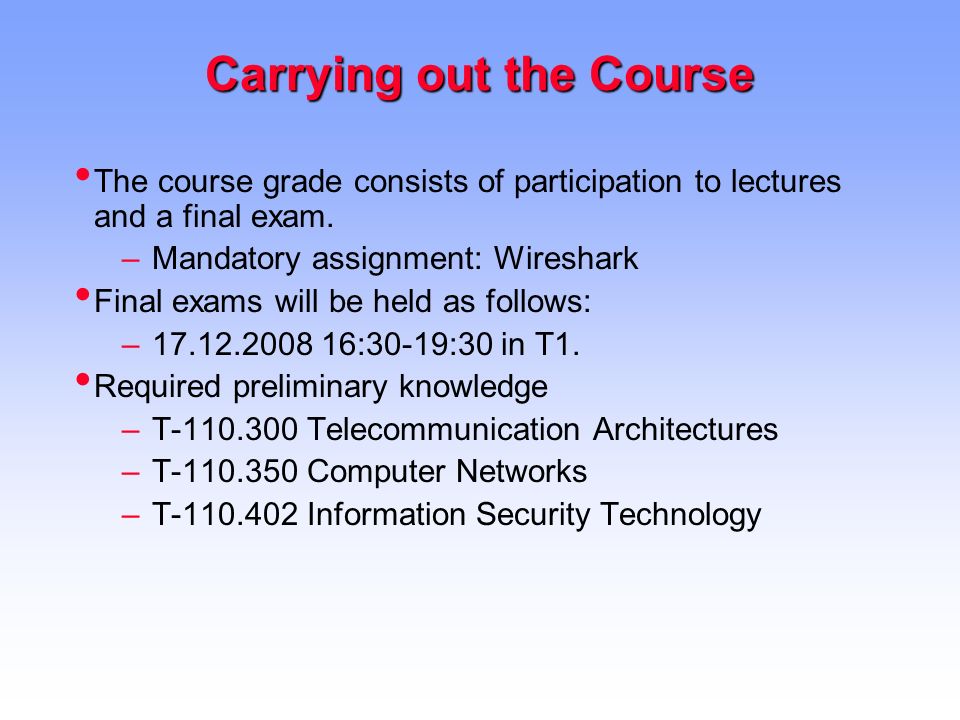 Carrying out the Course The course grade consists of participation to lectures and a final exam.