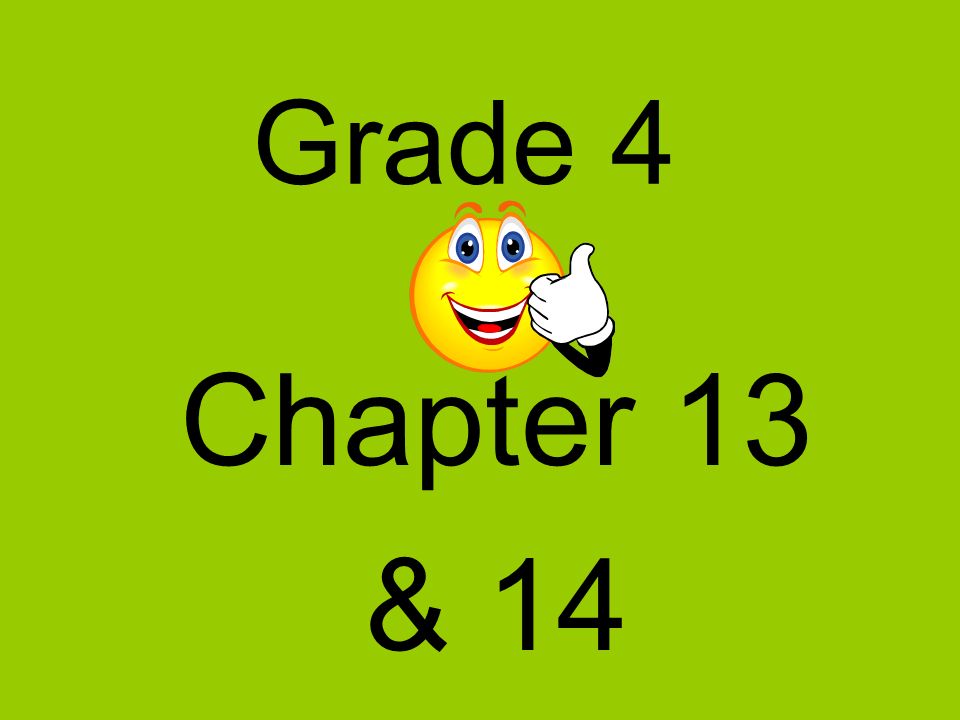 Grade 4 Chapter 13 & 14