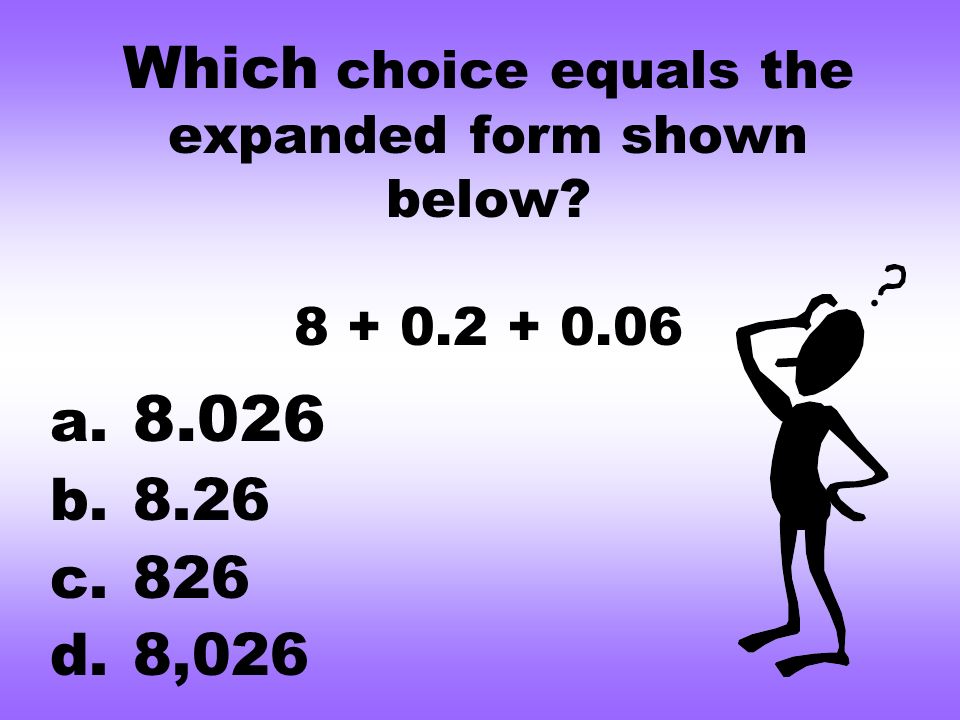 Which choice equals the expanded form shown below a b c. 826 d. 8,026