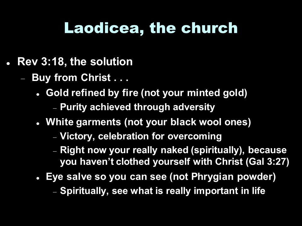 Laodicea, the church Rev 3:18, the solution  Buy from Christ...