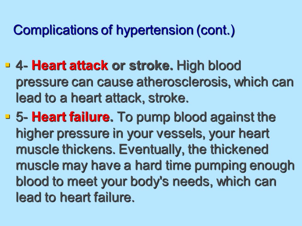 Complications of hypertension (cont.)  4- Heart attack or stroke.
