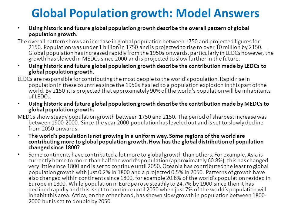 Global Population growth: Model Answers Using historic and future global population growth describe the overall pattern of global population growth.
