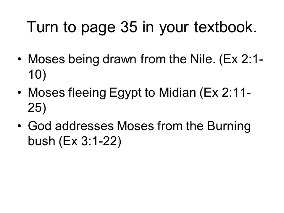 Turn to page 35 in your textbook. Moses being drawn from the Nile.