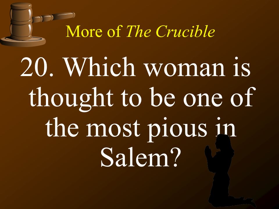 More of The Crucible 20. Which woman is thought to be one of the most pious in Salem
