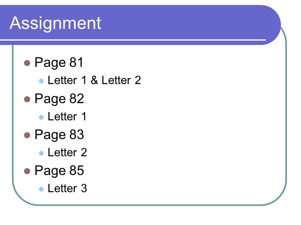 Assignment Page 81 Letter 1 & Letter 2 Page 82 Letter 1 Page 83 Letter 2 Page 85 Letter 3