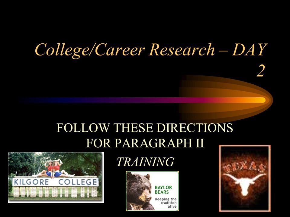 College/Career Research – DAY 2 FOLLOW THESE DIRECTIONS FOR PARAGRAPH II TRAINING
