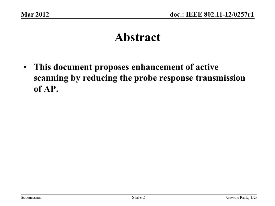 doc.: IEEE /0257r1 Submission Mar 2012 Slide 2 Abstract This document proposes enhancement of active scanning by reducing the probe response transmission of AP.
