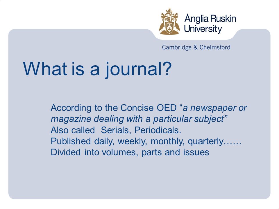Using journals What is a journal? Why use them? How do I find good 