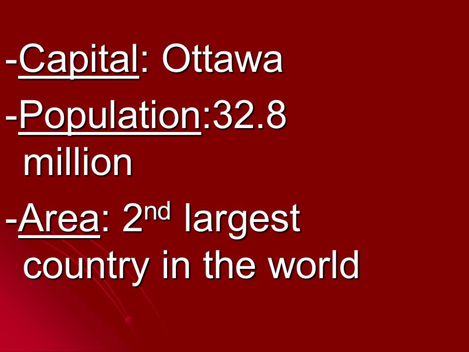 Canada. Capital Ottawa Population32.8 million Area 2 nd largest