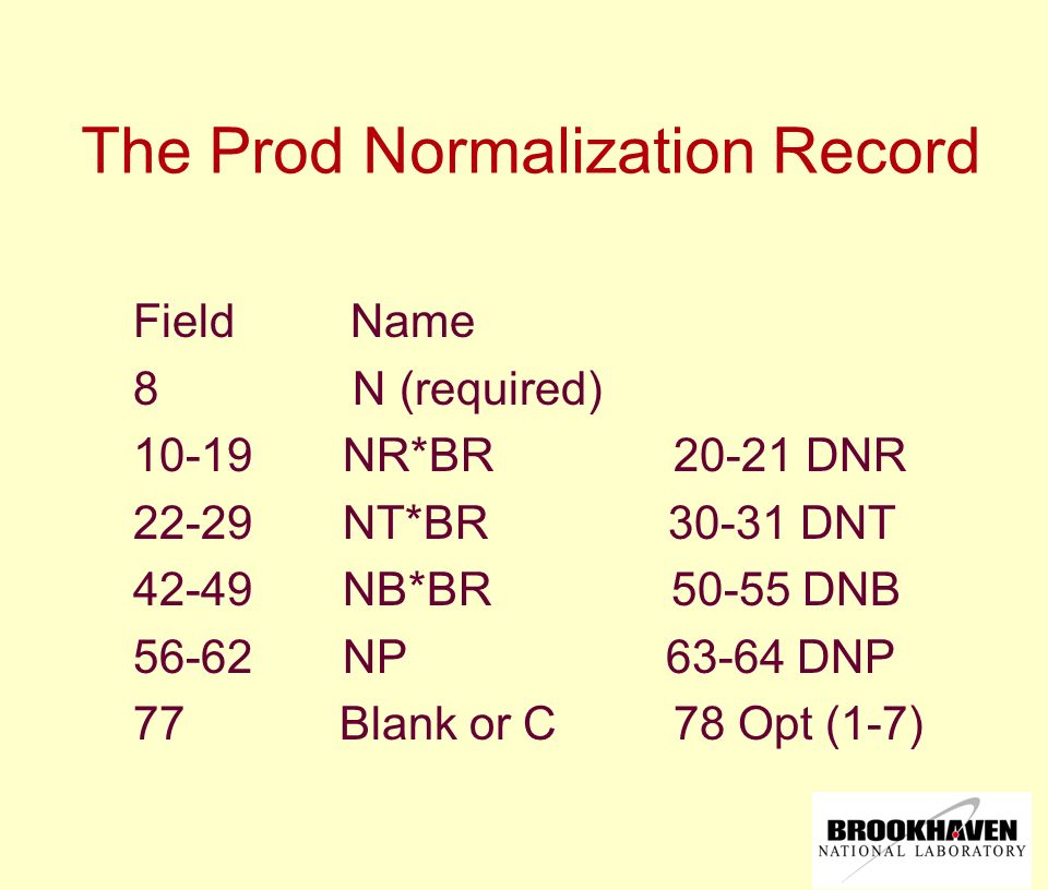 The Prod Normalization Record Field Name 8 N (required) NR*BR DNR NT*BR DNT NB*BR DNB NP DNP 77 Blank or C 78 Opt (1-7)