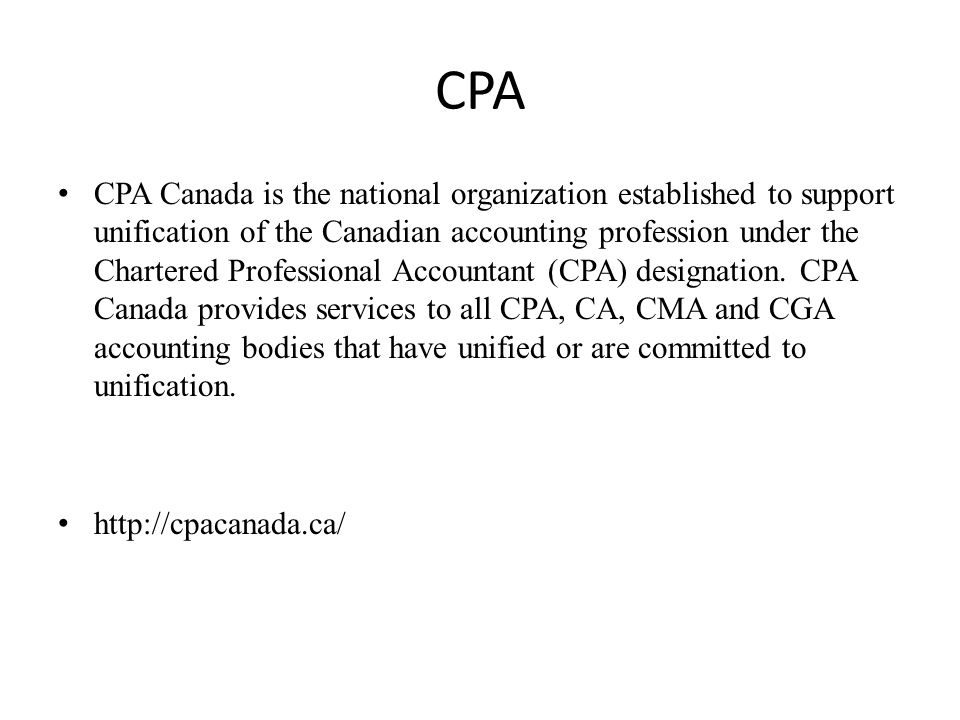 CPA CPA Canada is the national organization established to support unification of the Canadian accounting profession under the Chartered Professional Accountant (CPA) designation.