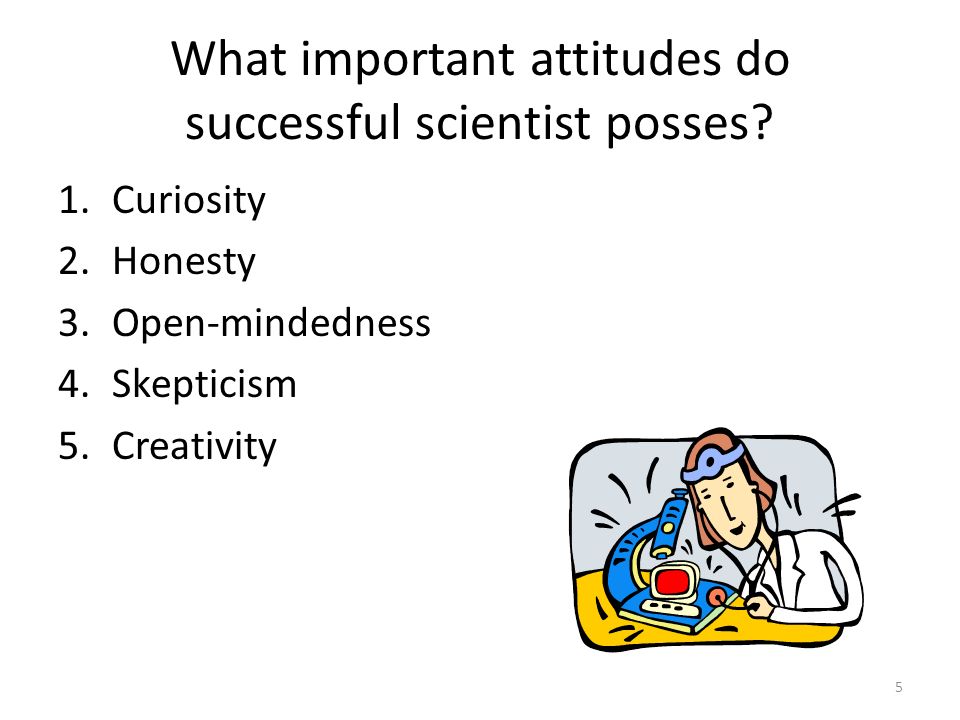 What important attitudes do successful scientist posses.