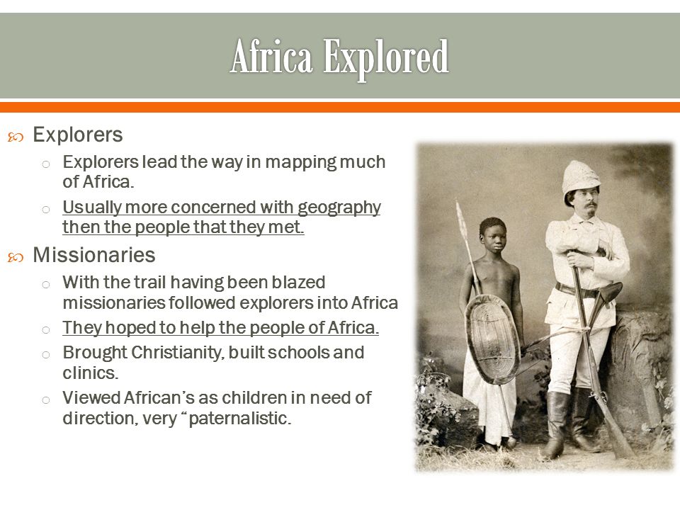  Explorers o Explorers lead the way in mapping much of Africa.