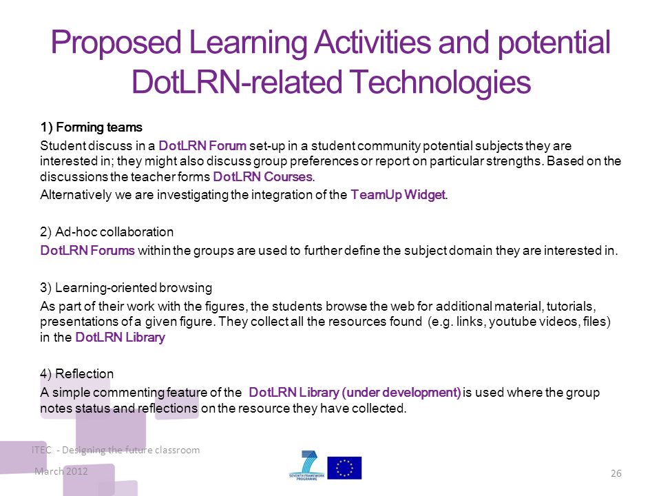 Proposed Learning Activities and potential DotLRN-related Technologies 1) Forming teams Student discuss in a DotLRN Forum set-up in a student community potential subjects they are interested in; they might also discuss group preferences or report on particular strengths.
