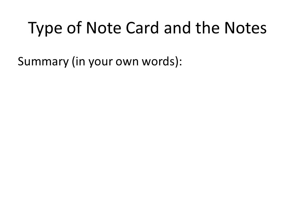 Type of Note Card and the Notes Summary (in your own words):