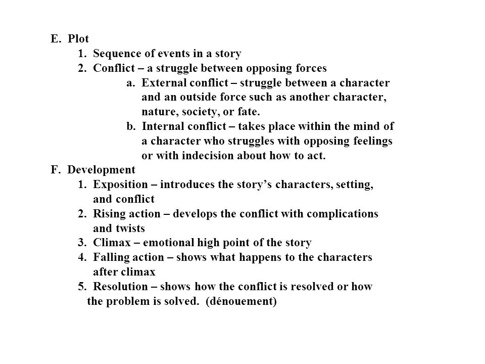 E. Plot 1. Sequence of events in a story 2. Conflict – a struggle between opposing forces a.