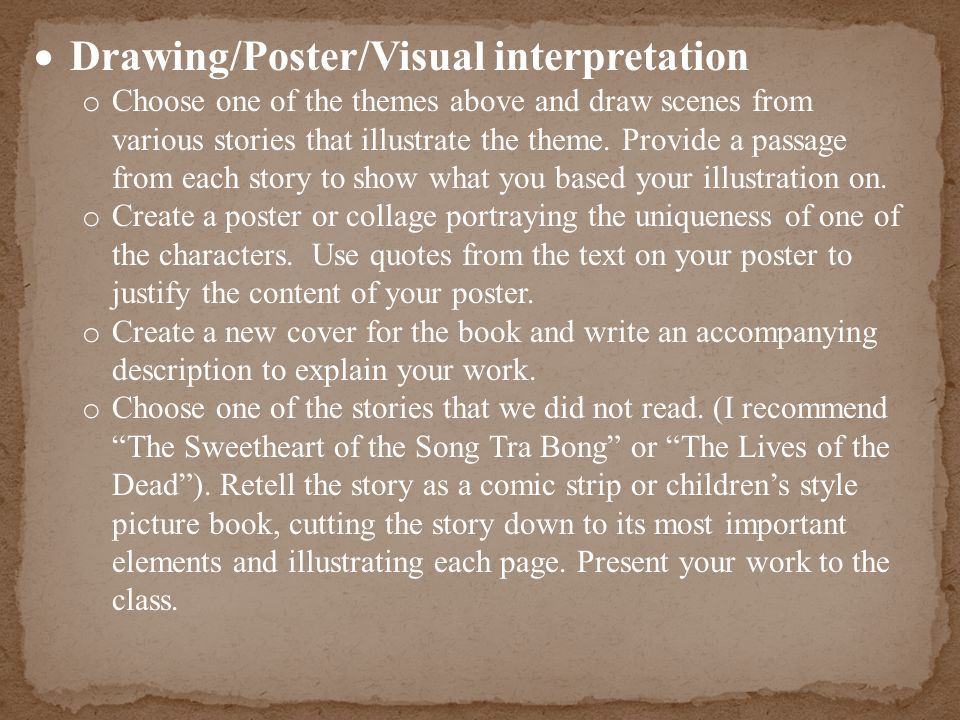  Drawing/Poster/Visual interpretation o Choose one of the themes above and draw scenes from various stories that illustrate the theme.