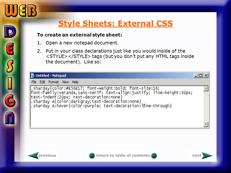 Style Sheets: External CSS To create an external style sheet: 1.Open a new notepad document.