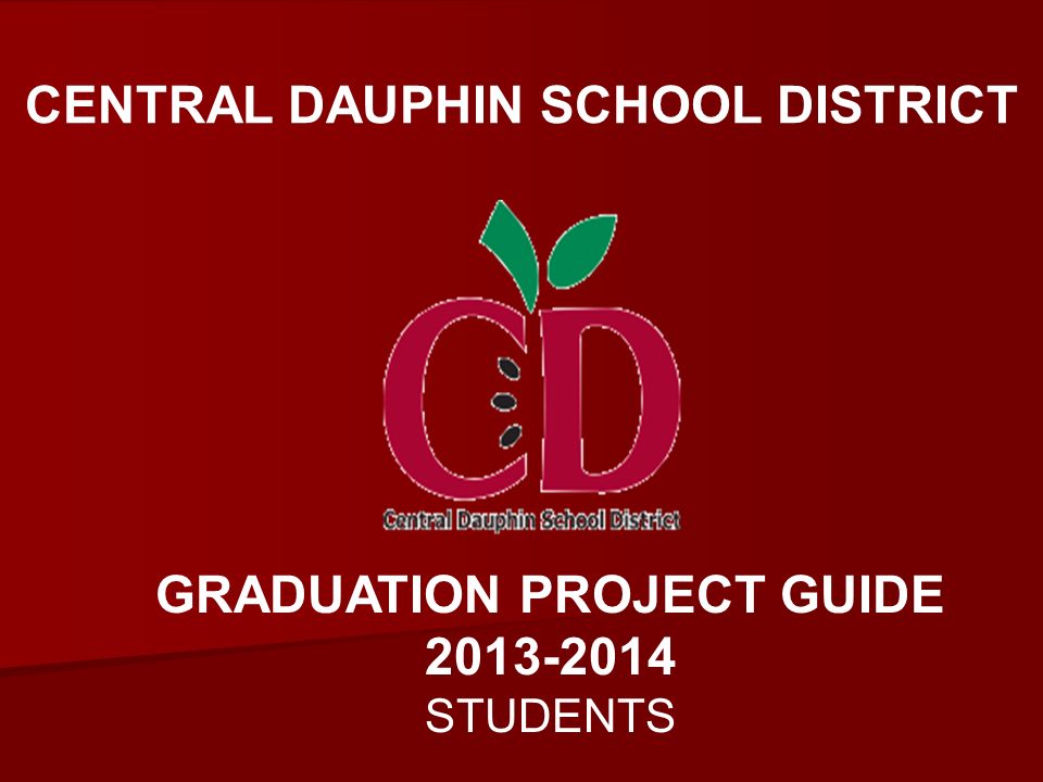 CENTRAL DAUPHIN SCHOOL DISTRICT GRADUATION PROJECT GUIDE STUDENTS