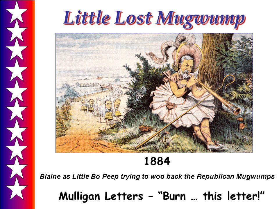 Little Lost Mugwump 1884 Blaine as Little Bo Peep trying to woo back the Republican Mugwumps Mulligan Letters – Burn … this letter!