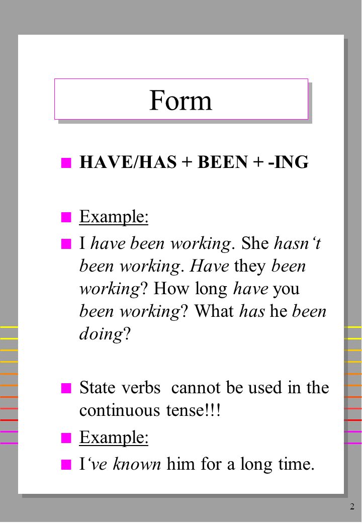2 Form n HAVE/HAS + BEEN + -ING n Example: n I have been working.