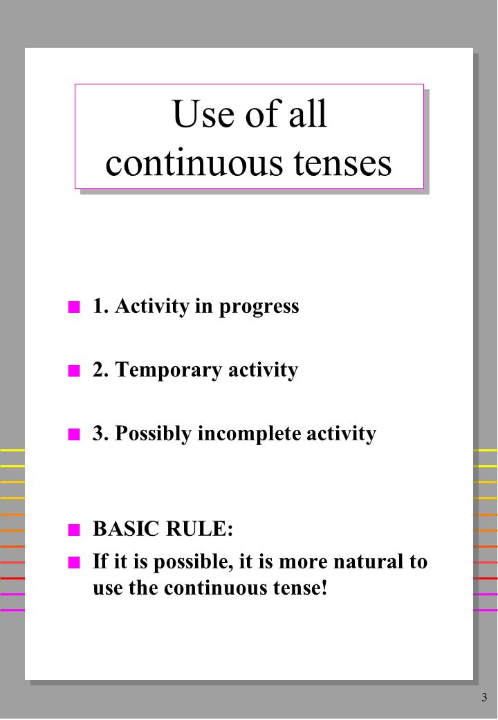 3 Use of all continuous tenses n 1. Activity in progress n 2.
