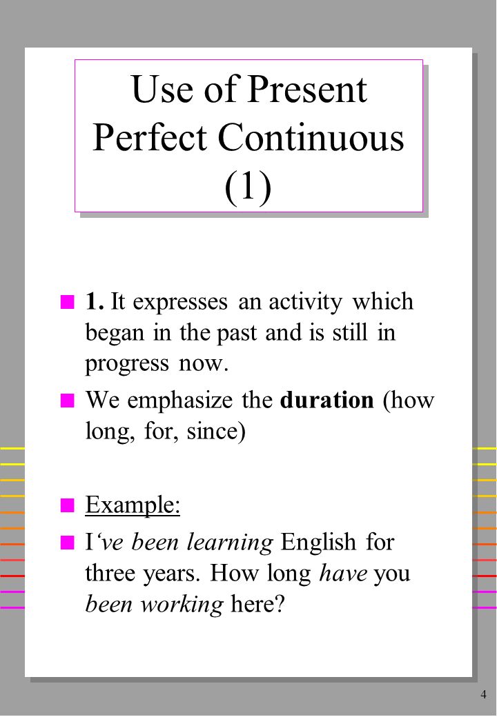 4 Use of Present Perfect Continuous (1) n 1.