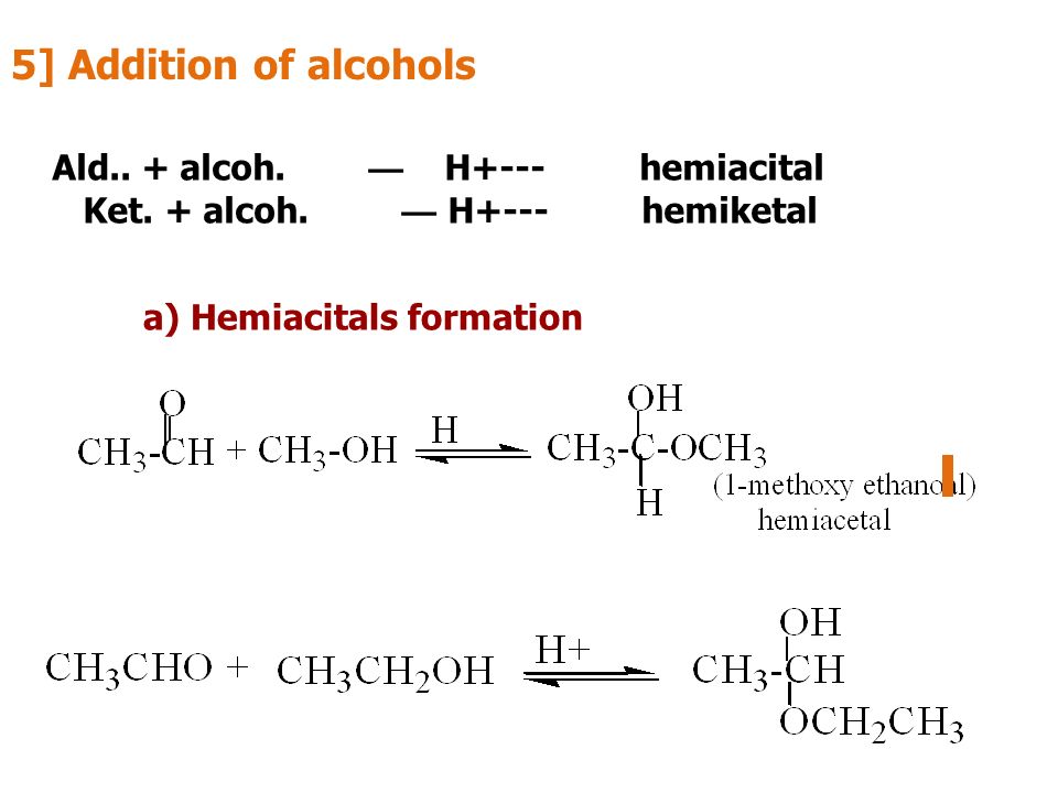 5] Addition of alcohols Ald.. + alcoh. — H+--- hemiacital Ket.
